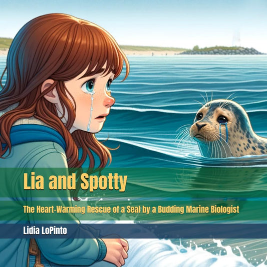 Lia and Spotty: The Heart-Warming Rescue of a Seal by a Budding Marine Biologist Paperback