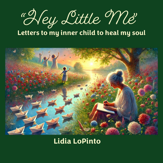 Hey Little Me: Letters to My Inner Child to Heal My Soul